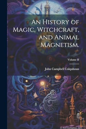Beispielbild fr An An History of Magic, Witchcraft, and Animal Magnetism.; Volume II zum Verkauf von PBShop.store US