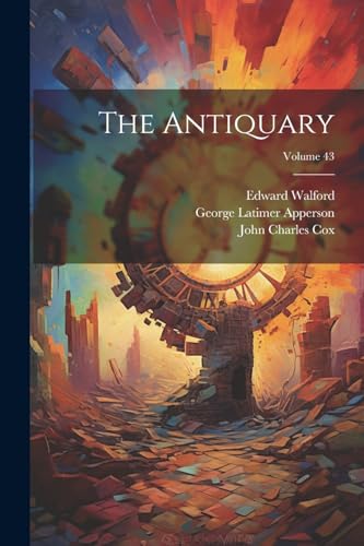 Stock image for The Antiquary; Volume 43 for sale by Ria Christie Collections