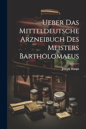 Stock image for Ueber Das Mitteldeutsche Arzneibuch Des Meisters Bartholomaeus for sale by PBShop.store US