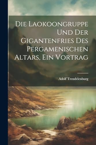 Stock image for Die Laokoongruppe Und Der Gigantenfries Des Pergamenischen Altars, Ein Vortrag for sale by PBShop.store US