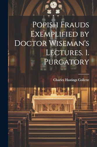 Stock image for Popish Frauds Exemplified by Doctor Wiseman's Lectures. 1. Purgatory for sale by PBShop.store US