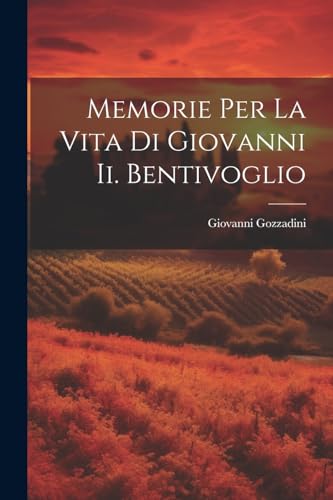 Stock image for Memorie Per La Vita Di Giovanni Ii. Bentivoglio for sale by PBShop.store US