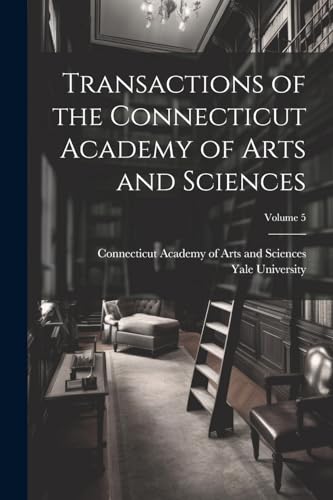 Imagen de archivo de Transactions of the Connecticut Academy of Arts and Sciences; Volume 5 a la venta por THE SAINT BOOKSTORE