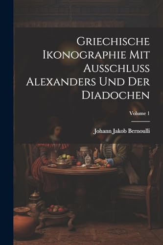 9781022662254: Griechische Ikonographie Mit Ausschluss Alexanders Und Der Diadochen; Volume 1