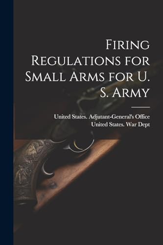 Imagen de archivo de Firing Regulations for Small Arms for U. S. Army a la venta por PBShop.store US