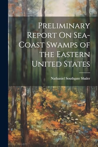 Imagen de archivo de Preliminary Report On Sea-Coast Swamps of the Eastern United States a la venta por PBShop.store US