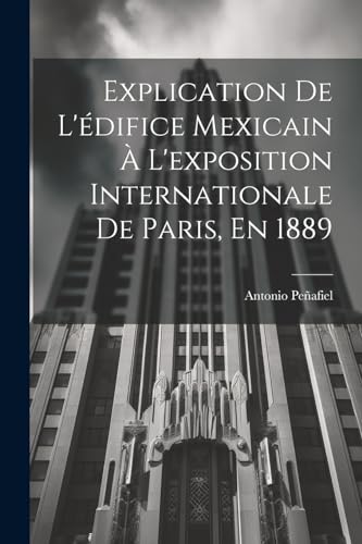 Imagen de archivo de EXPLICATION DE L'DIFICE MEXICAIN A? L'EXPOSITION INTERNATIONALE DE PARIS, EN 1889. a la venta por KALAMO LIBROS, S.L.