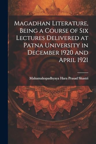 Stock image for Magadhan Literature, Being a Course of six Lectures Delivered at Patna University in December 1920 and April 1921 for sale by PBShop.store US