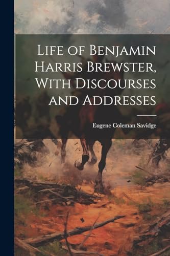 Imagen de archivo de Life of Benjamin Harris Brewster, With Discourses and Addresses a la venta por PBShop.store US
