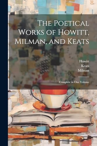 Beispielbild fr The The Poetical Works of Howitt, Milman, and Keats zum Verkauf von PBShop.store US