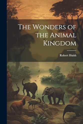 Stock image for The Wonders of the Animal Kingdom for sale by GreatBookPrices