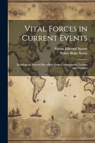 Imagen de archivo de Vital Forces in Current Events; Readings on Present-day Affairs From Contemporary Leaders and Thinkers a la venta por PBShop.store US