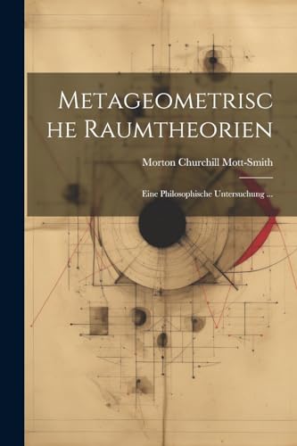 9781022671799: Metageometrische Raumtheorien: Eine Philosophische Untersuchung ... (German Edition)