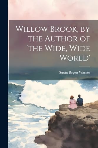 Imagen de archivo de Willow Brook, by the Author of 'the Wide, Wide World' a la venta por PBShop.store US