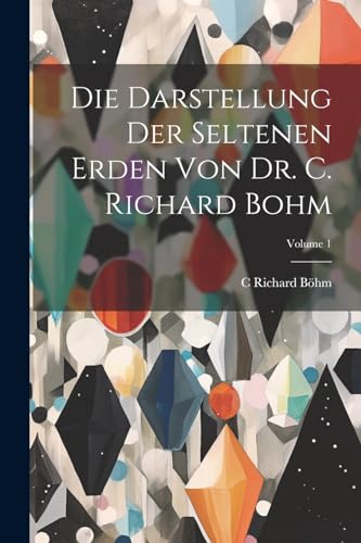 Imagen de archivo de Die Darstellung Der Seltenen Erden Von Dr. C. Richard Bohm; Volume 1 a la venta por THE SAINT BOOKSTORE