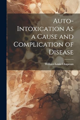 Imagen de archivo de Auto-Intoxication As a Cause and Complication of Disease a la venta por GreatBookPrices