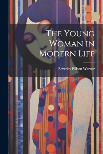 Stock image for The Young Woman in Modern Life for sale by THE SAINT BOOKSTORE