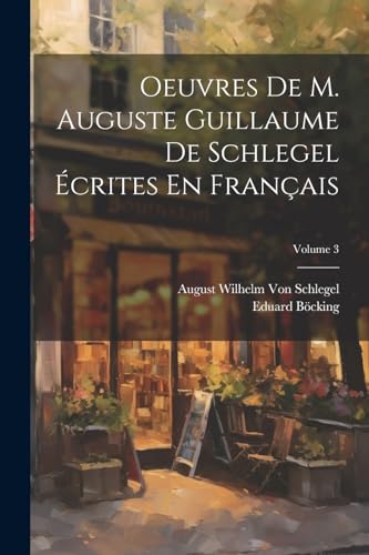 Beispielbild fr Oeuvres De M. Auguste Guillaume De Schlegel crites En Franais; Volume 3 (French Edition) zum Verkauf von Ria Christie Collections