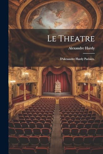 Stock image for Le Le Theatre; D'alexandre Hardy Parisien. for sale by PBShop.store US