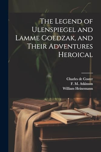 Stock image for The Legend of Ulenspiegel and Lamme Goedzak, and Their Adventures Heroical for sale by GreatBookPrices