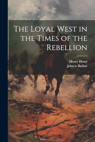 Beispielbild fr The The Loyal West in the Times of the Rebellion zum Verkauf von PBShop.store US