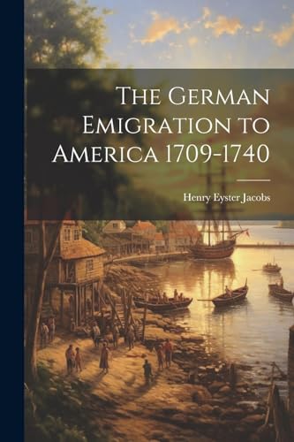 Beispielbild fr The German Emigration to America 1709-1740 zum Verkauf von GreatBookPrices