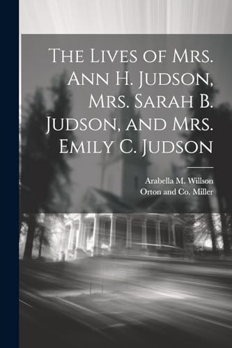 9781022686595: The Lives of Mrs. Ann H. Judson, Mrs. Sarah B. Judson, and Mrs. Emily C. Judson