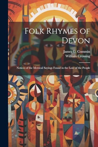 Imagen de archivo de Folk Rhymes of Devon; Notices of the Metrical Sayings Found in the Lore of the People a la venta por PBShop.store US