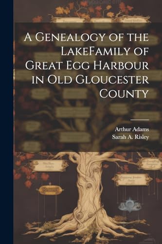 Beispielbild fr A Genealogy of the LakeFamily of Great Egg Harbour in Old Gloucester County zum Verkauf von Ria Christie Collections