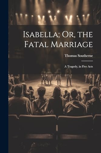 Beispielbild fr Isabella; Or, the Fatal Marriage zum Verkauf von PBShop.store US