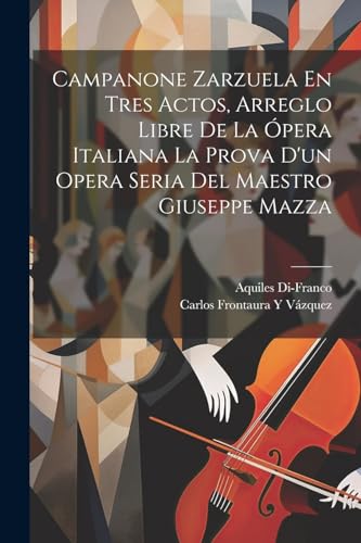 Imagen de archivo de Campanone Zarzuela En Tres Actos, Arreglo Libre De La ?pera Italiana La Prova D'un Opera Seria Del Maestro Giuseppe Mazza a la venta por PBShop.store US