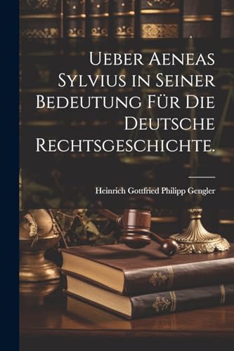 Stock image for Ueber Aeneas Sylvius in seiner Bedeutung f?r die deutsche Rechtsgeschichte. for sale by PBShop.store US