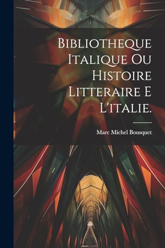 Beispielbild fr Bibliotheque Italique Ou Histoire Litteraire E L'italie. zum Verkauf von PBShop.store US