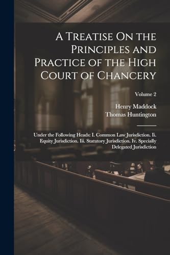 Imagen de archivo de A A Treatise On the Principles and Practice of the High Court of Chancery a la venta por PBShop.store US