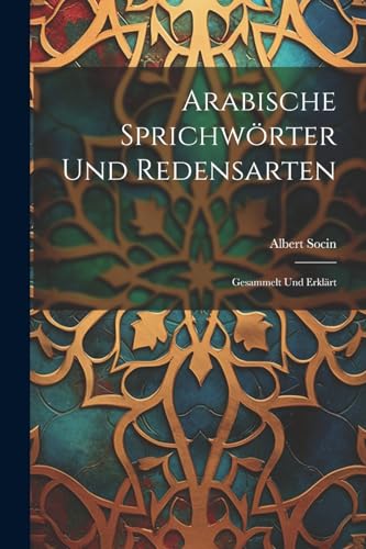 9781022692343: Arabische Sprichwrter Und Redensarten: Gesammelt Und Erklrt (German Edition)