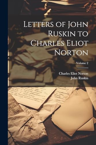 Imagen de archivo de Letters of John Ruskin to Charles Eliot Norton; Volume 2 a la venta por Ria Christie Collections