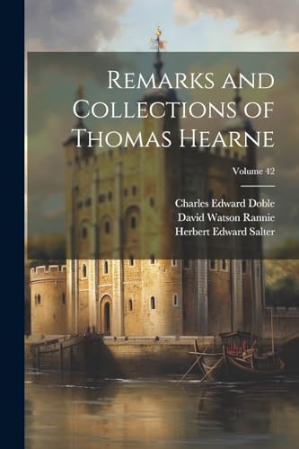 Imagen de archivo de Remarks and Collections of Thomas Hearne; Volume 42 a la venta por PBShop.store US