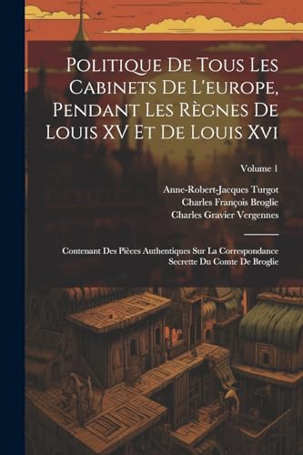 Stock image for Politique De Tous Les Cabinets De L'europe, Pendant Les R?gnes De Louis XV Et De Louis Xvi for sale by PBShop.store US