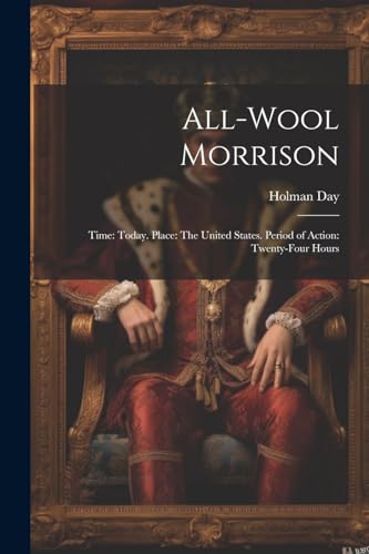 Stock image for All-Wool Morrison: Time: Today. Place: The United States. Period of Action: Twenty-Four Hours for sale by THE SAINT BOOKSTORE