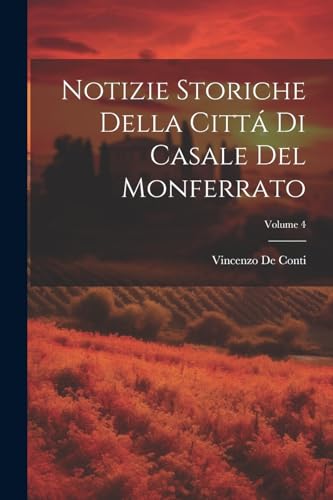 Imagen de archivo de Notizie Storiche Della Citt? Di Casale Del Monferrato; Volume 4 a la venta por PBShop.store US