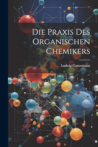 Imagen de archivo de Die Die Praxis Des Organischen Chemikers a la venta por PBShop.store US