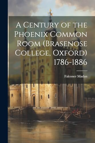 Stock image for A A Century of the Phoenix Common Room (Brasenose College, Oxford) 1786-1886 for sale by PBShop.store US