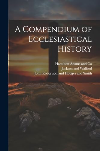 Beispielbild fr A A Compendium of Ecclesiastical History zum Verkauf von PBShop.store US