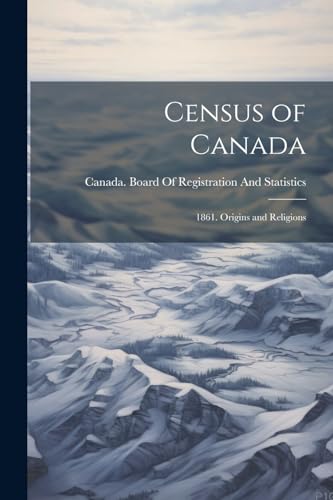 Stock image for Census of Canada: 1861. Origins and Religions for sale by THE SAINT BOOKSTORE