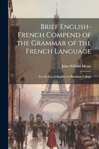 Stock image for Brief English-French Compend of the Grammar of the French Language for sale by PBShop.store US
