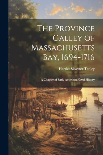 Imagen de archivo de The The Province Galley of Massachusetts Bay, 1694-1716 a la venta por PBShop.store US