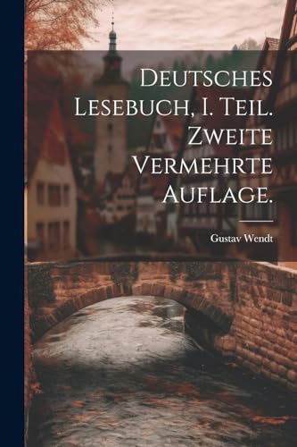 Stock image for Deutsches Lesebuch, I. Teil. Zweite vermehrte Auflage. for sale by PBShop.store US
