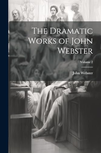 Stock image for The The Dramatic Works of John Webster; Volume 2 for sale by PBShop.store US