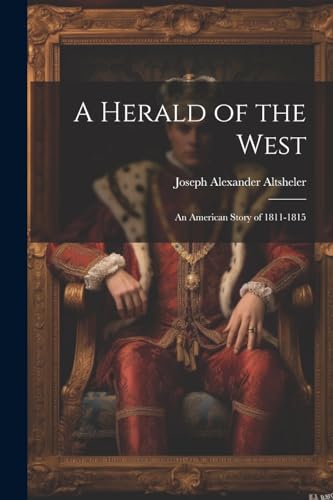 Stock image for A Herald of the West: An American Story of 1811-1815 for sale by THE SAINT BOOKSTORE