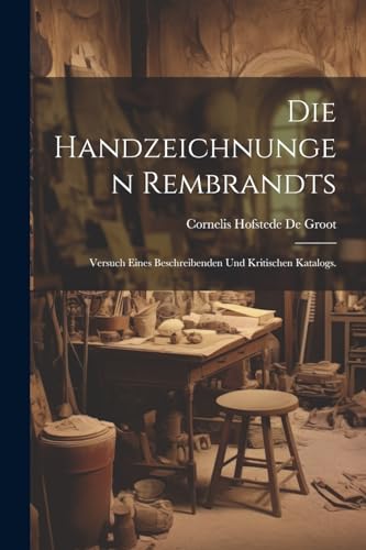 9781022704701: Die Handzeichnungen Rembrandts: Versuch eines beschreibenden und kritischen Katalogs. (German Edition)